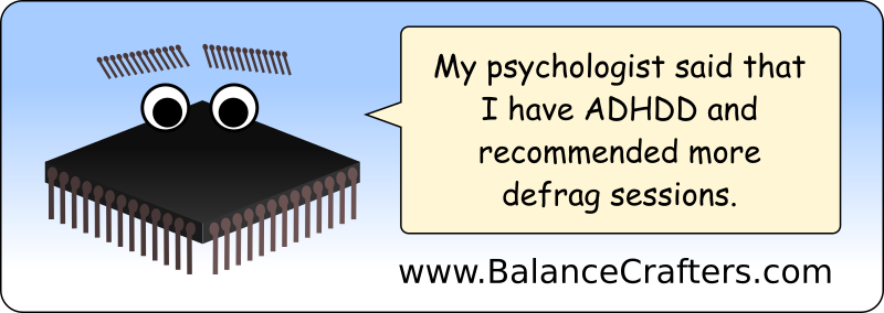 My psychologist said that I have ADHDD and recommended more defrag sessions.